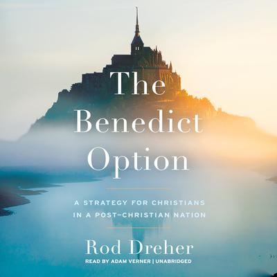 The Benedict Option: A Strategy for Christians in a Post-Christian Nation Audiobook, by Rod Dreher