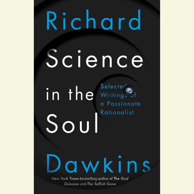 Science in the Soul: Selected Writings of a Passionate Rationalist Audiobook, by Richard Dawkins