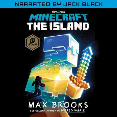 Minecraft: The Island (Narrated by Jack Black): An Official Minecraft Novel Audiobook, by Max Brooks