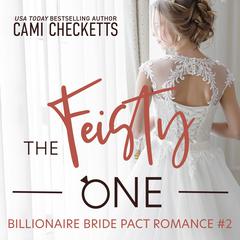 The Feisty One: A Billionaire Bride Pact Romance Audiobook, by Cami Checketts