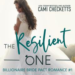The Resilient One: A Billionaire Bride Pact Romance Audiobook, by Cami Checketts