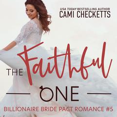 The Faithful One: A Billionaire Bride Pact Romance Audiobook, by Cami Checketts
