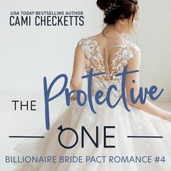The Protective One: A Billionaire Bride Pact Romance Audiobook, by Cami Checketts