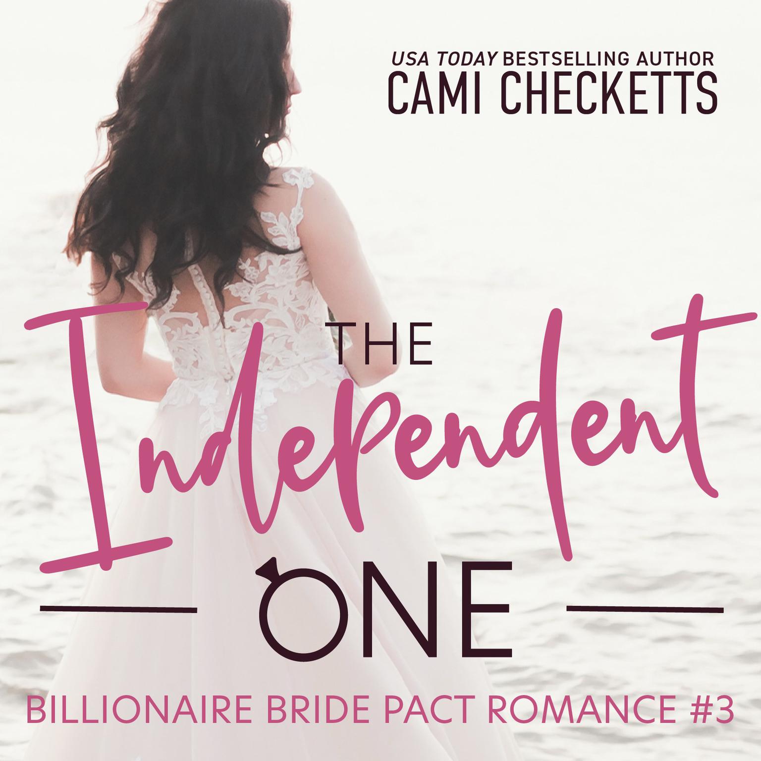 The Independent One: A Billionaire Bride Pact Romance Audiobook, by Cami Checketts