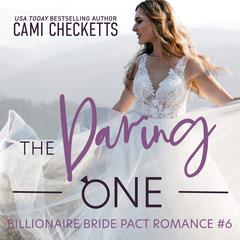 The Daring One: A Billionaire Bride Pact Romance Audiobook, by Cami Checketts