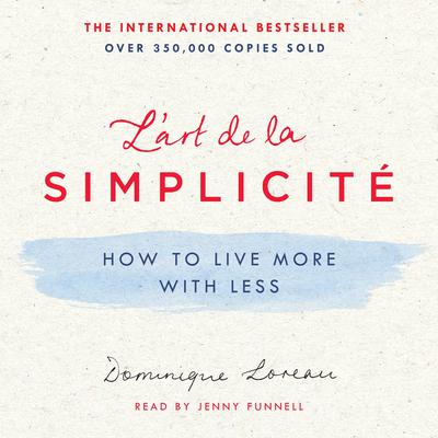 Lart de la Simplicité: How to Live More with Less Audiobook, by Dominique Loreau