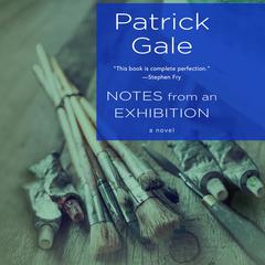 Notes from an Exhibition: A Novel Audiobook, by Patrick Gale
