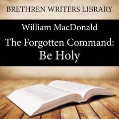 The Forgotten Command: Be Holy Audiobook, by William Colt MacDonald