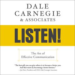 Dale Carnegie & Associates' Listen!: The Art of Effective Communication Audiobook, by 