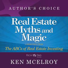 The Myths and The Magic of Real Estate Investing: A Selection from The ABCs of Real Estate Investing Audiobook, by Ken McElroy