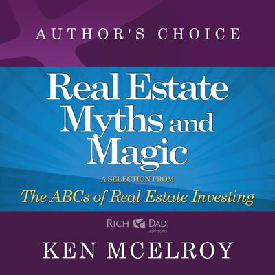 The Myths and The Magic of Real Estate Investing: A Selection from The ABCs of Real Estate Investing Audiobook, by 