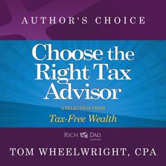 Choose the Right Tax Advisor and Preparer: A Selection from Rich Dad Advisors: Tax-Free Wealth Audiobook, by Tom Wheelwright