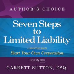 Seven Steps to Achieve Limited Liability: A Selection from Rich Dad Advisors: Start Your Own Corporation Audiobook, by Garrett Sutton