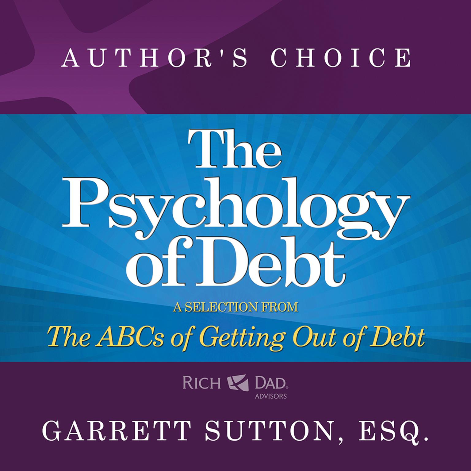 The Psychology of Debt: A Selection from Rich Dad Advisors: The ABCs of Getting Out of Debt Audiobook, by Garrett Sutton