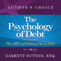 The Psychology of Debt: A Selection from Rich Dad Advisors: The ABCs of Getting Out of Debt Audiobook, by 