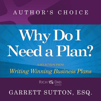 Why Do I Need a Plan?: A Selection from Rich Dad Advisors: Writing Winning Business Plans Audiobook, by Garrett Sutton