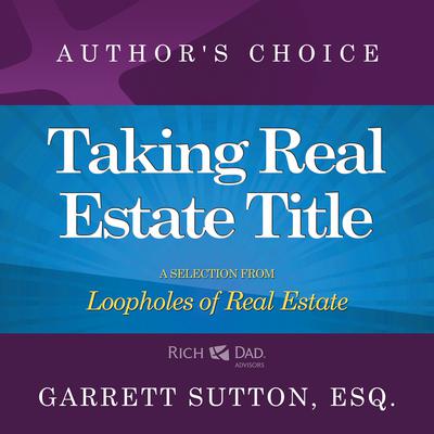 Taking Real Estate Title: A Selection from Rich Dad Advisors: Loopholes of Real Estate Audiobook, by 