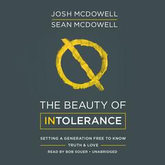 The Beauty of Intolerance: Setting a Generation Free to Know Truth & Love Audiobook, by Josh McDowell, Sean McDowell