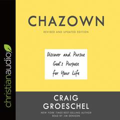 Chazown, Revised and Updated Edition: Discover and Pursue God's Purpose for Your Life Audiobook, by Craig Groeschel