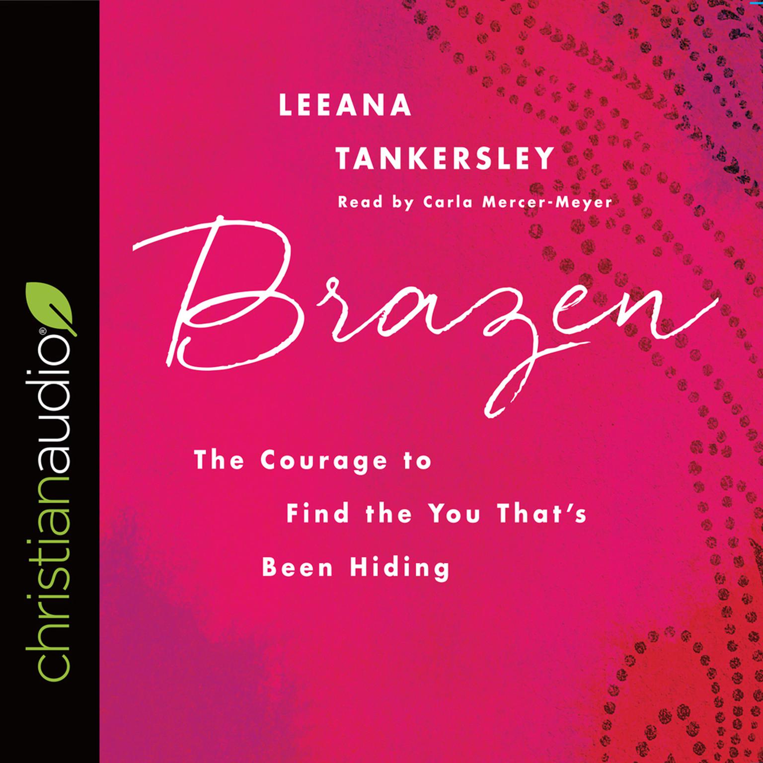 Brazen: The Courage to Find the You Thats Been Hiding Audiobook, by Leeana Tankersley