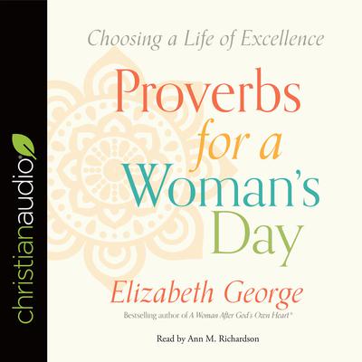 Proverbs for a Womans Day: Choosing a Life of Excellence Audiobook, by Elizabeth George
