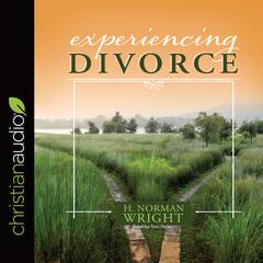 Experiencing Divorce Audiobook, by H. Norman Wright