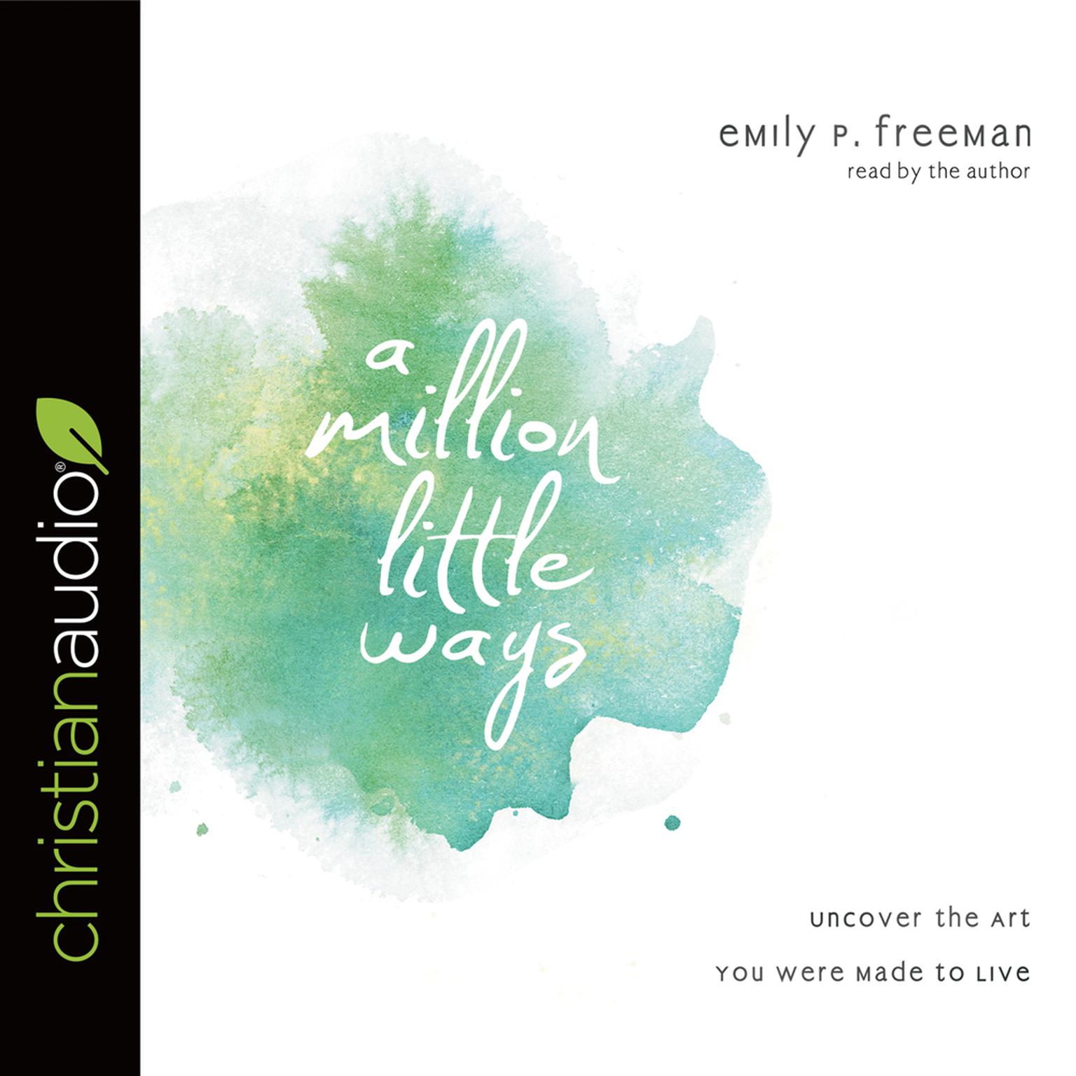 Million Little Ways: Uncover the Art You Were Made to Live Audiobook, by Emily P. Freeman