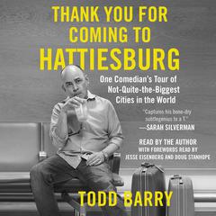 Thank You for Coming to Hattiesburg: One Comedians Tour of Not-Quite-the-Biggest Cities in the World Audiobook, by Todd Barry