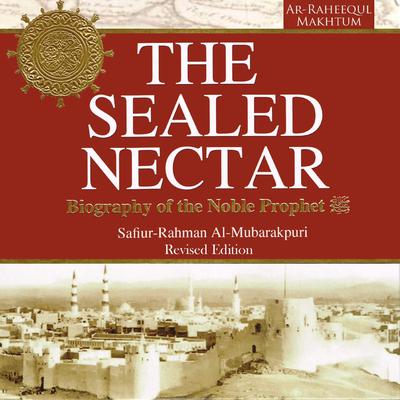 The Sealed Nectar: Biography of the Noble Prophet Audiobook, by Safi-ur-Rahman al-Mubarkpuri