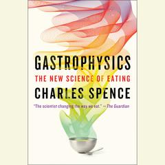 Gastrophysics: The New Science of Eating Audiobook, by Charles Spence