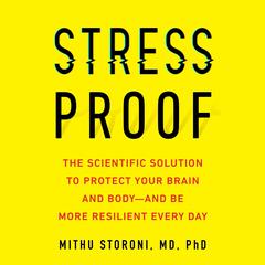 Stress-Proof: The Scientific Solution to Protect Your Brain and Body--and Be More Resilient Every Day Audiobook, by Mithu Storoni
