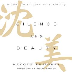 Silence and Beauty: Hidden Faith Born of Suffering Audiobook, by Makoto Fujimura