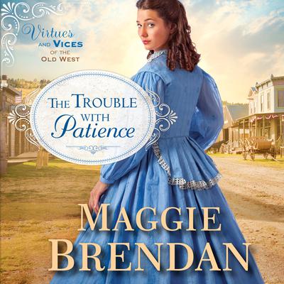 The Trouble with Patience: A Novel Audiobook, by Maggie Brendan