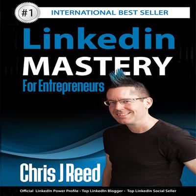 Linkedin Mastery for Entrepreneurs Audiobook, by Chris J Reed