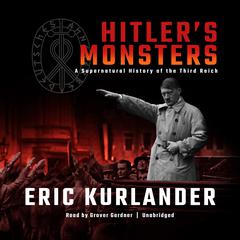 Hitler’s Monsters: A Supernatural History of the Third Reich Audiobook, by Eric Kurlander