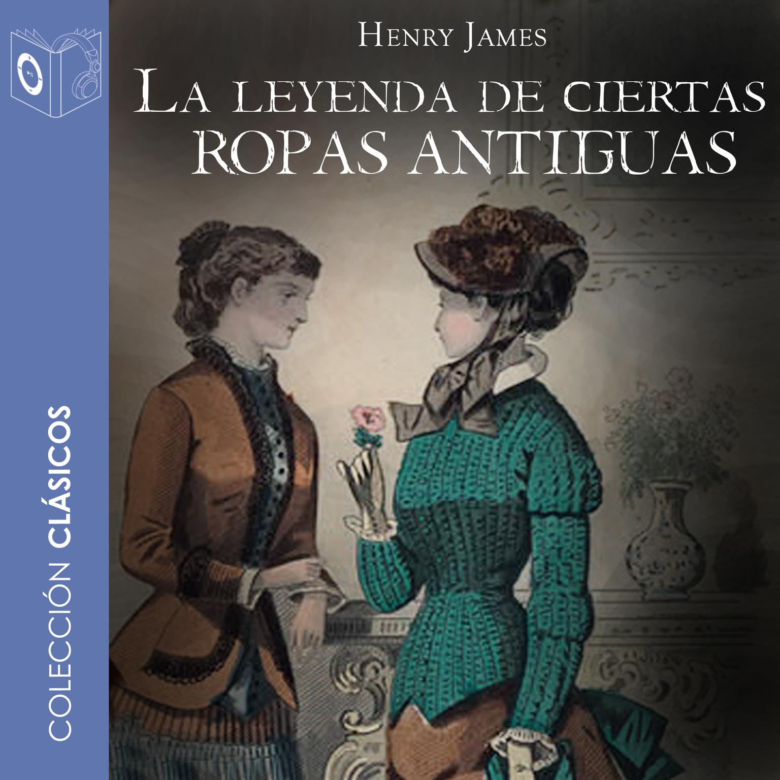 La leyenda de ciertas ropas antiguas Audiobook, by Henry James