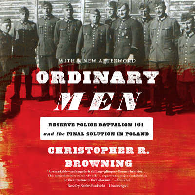 Ordinary Men: Reserve Police Battalion 101 and the Final Solution in Poland Audiobook, by Christopher R. Browning