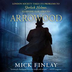 Arrowood: Sherlock Holmes Has Met His Match Audiobook, by Mick Finlay