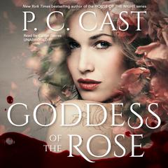 Goddess of the Rose Audiobook, by P. C. Cast