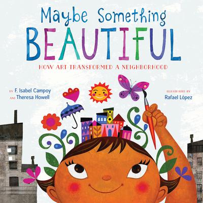 Maybe Something Beautiful: How Art Transformed a Neighborhood Audiobook, by F. Isabel Campoy