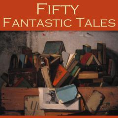 Fifty Fantastic Tales Audiobook, by Various 