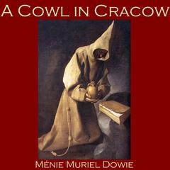 A Cowl in Cracow Audiobook, by Ménie Muriel Dowie
