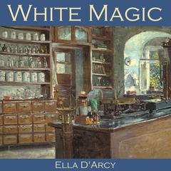 White Magic Audiobook, by Ella D'Arcy