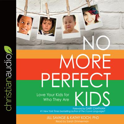 No More Perfect Kids: Love Your Kids for Who They Are Audiobook, by 