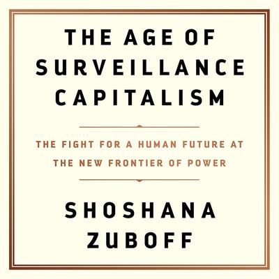 The Age of Surveillance Capitalism: The Fight for a Human Future at the New Frontier of Power Audiobook, by 