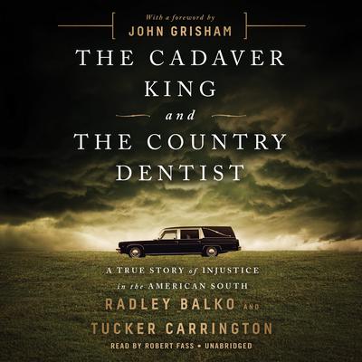 The Cadaver King and the Country Dentist: A True Story of Injustice in the American South Audiobook, by Radley Balko
