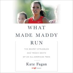 What Made Maddy Run: The Secret Struggles and Tragic Death of an All-American Teen Audiobook, by 