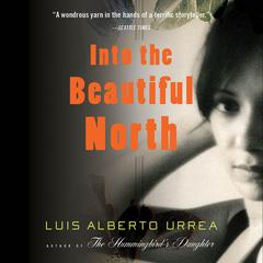 Into the Beautiful North: A Novel Audiobook, by Luís Alberto Urrea
