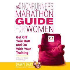 The Nonrunner's Marathon Guide for Women: Get Off Your Butt and On with Your Training Audiobook, by Dawn Dais
