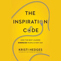 The Inspiration Code: How the Best Leaders Energize People Every Day Audiobook, by 
